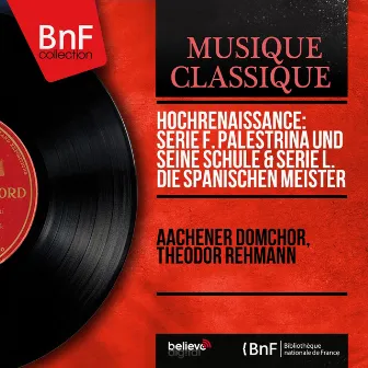 Hochrenaissance: Serie F. Palestrina und seine Schule & Serie L. Die spanischen Meister (Mono Version) by 