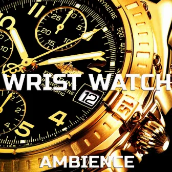 Wrist Watch Ambience by Soothing Sounds