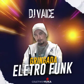 Gringada Eletro Funk by DJ VAICE