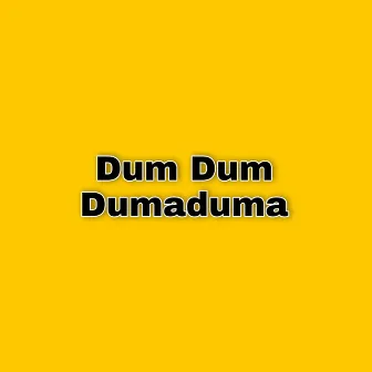 Dum Dum Dumaduma by Dum Dum