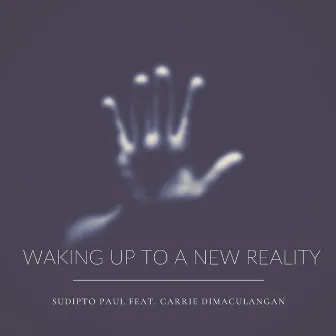 Waking up to a New Reality by Sudipto Paul