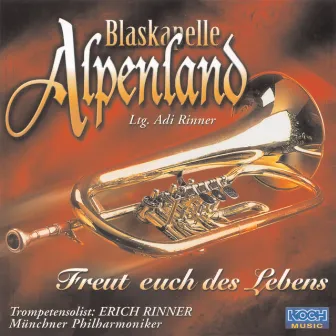 Freut euch des Lebens by Blaskapelle Alpenland