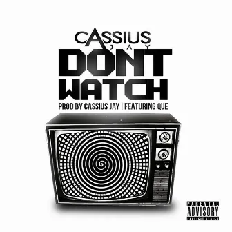 Don't Watch by Cassius Jay