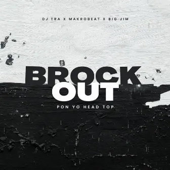 Brock Out (Pon Yo Head Top) by Dj Tra