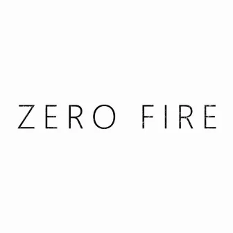 Zero Fire by Zero Fire