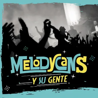 Melodycans y su gente by Melodycans