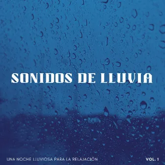 Sonidos De Lluvia: Una Noche Lluviosa Para La Relajación Vol. 1 by Lluvia relajarse