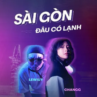 Sài Gòn Đâu Có Lạnh (feat. Lewiuy) by Changg