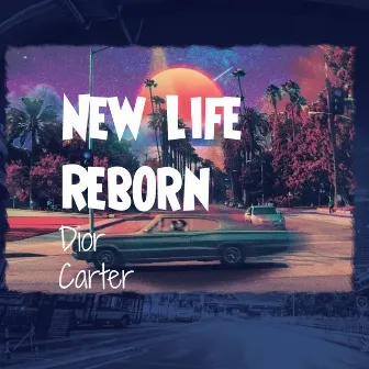 NEWLIFE Reborn by Dior Carter