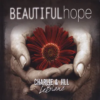 Beautiful Hope by Charlie & Jill LeBlanc