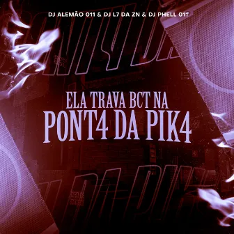 Ela Trava Bct na Pont4 da Pik4 by DJ Alemão 011