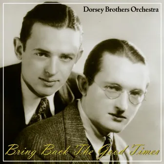 Bring Back The Good Times by The Dorsey Brothers Orchestra