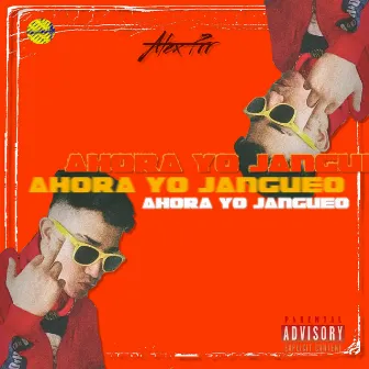 Ahora Yo Jangueo by Alex Prr