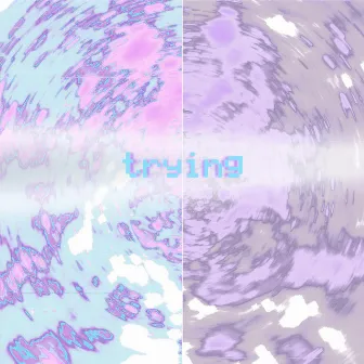 Trying by Drip Lich