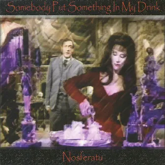 Somebody Put Something In My Drink by Nosferatu