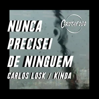 Nunca Precisei de Ninguém by Grotafogo