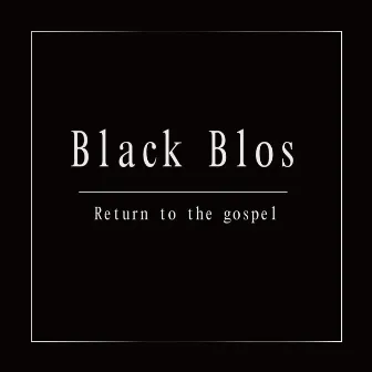 Return To The Gospel by Black Bros.