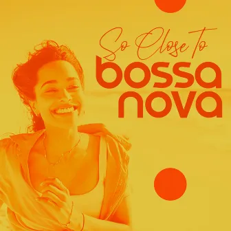 So Close To Bossa Nova by 