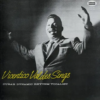 Vicentico Valdés Sings: Cuba's Dynamic Rhythm Vocalist by Vicentico Valdés