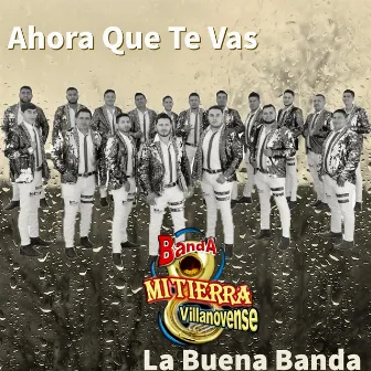 Ahora Que Te Vas by BANDA MI TIERRA VILLANOVENSE