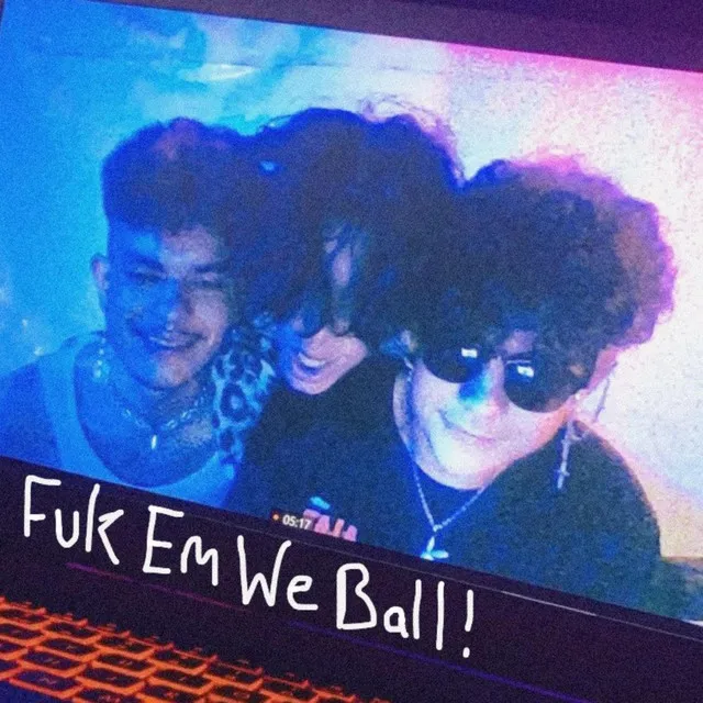 FukEmWeBall!