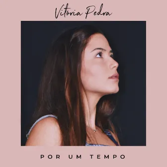 Por um Tempo by Vitória Pedra