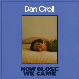 How Close We Came by Dan Croll