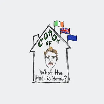 What the Hell Is Home? by Conor Ef