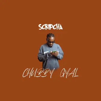 Chubby Gyal by Scripcha