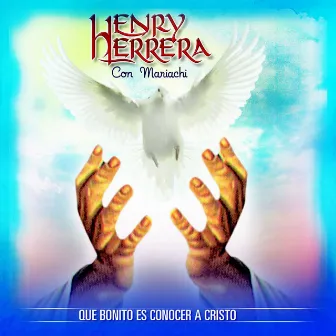 Que Bonito Es Conocer a Cristo by Henry Herrera