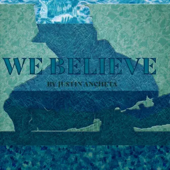 We Believe by Justin Ancheta