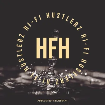 Absolutely Necessary by Hi-Fi Hustlerz