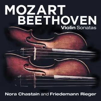 Mozart - Beethoven: Violin Sonatas by Nora Chastain