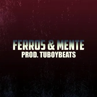 Ferros e Mente (2021 Remastered) by Tuboybeats