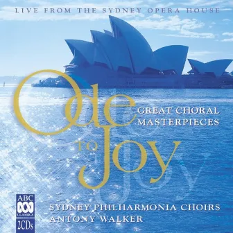 Ode to Joy: Great Choral Masterpieces by Sydney Philharmonia Choirs