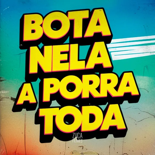 Bota Nela a Porra Toda