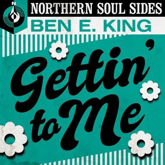 Gettin' to Me: Northern Soul Sides by Ben E. King