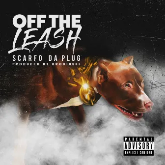 Off The Leash by Scarfo Da Plug