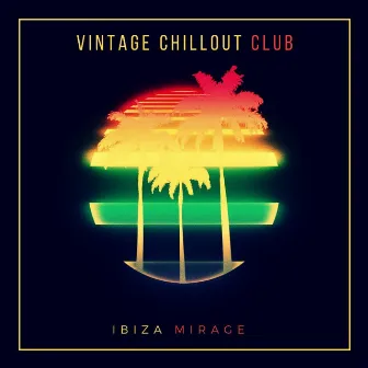 Ibiza Mirage by Vintage Chillout Club