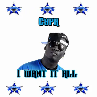 I Want It All by Cyph