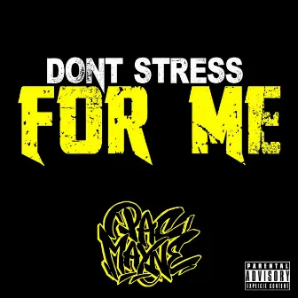 Don't Stress for Me by Pac Mayne