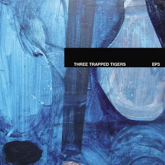 EP3 by Three Trapped Tigers