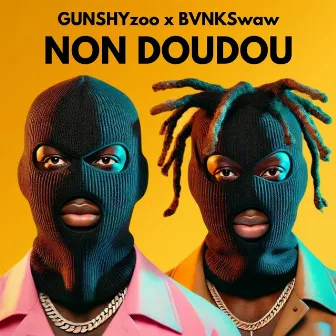 NON DOUDOU by GUNSHYZOO