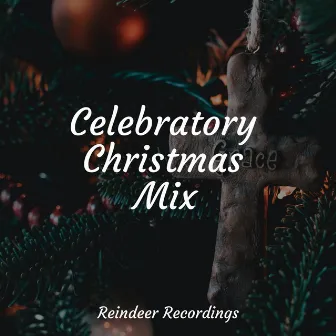 Celebratory Christmas Mix by Top Songs Of Christmas