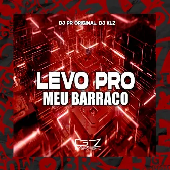 Levo pro Meu Barraco by DJ PR ORIGINAL