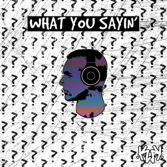 What You Sayin' by K-Wak