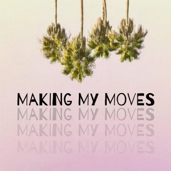 Making My Moves by JXHN PVUL