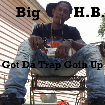 Got Da Trap Goin Up by Big H.B.