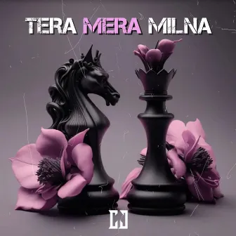 Tera Mera Milna by CJ