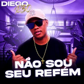 Não Sou Seu Refém by Diego R30